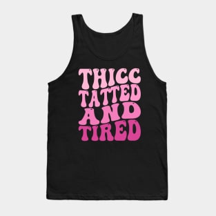 Groovy Thicc Tatted And Tired Tank Top